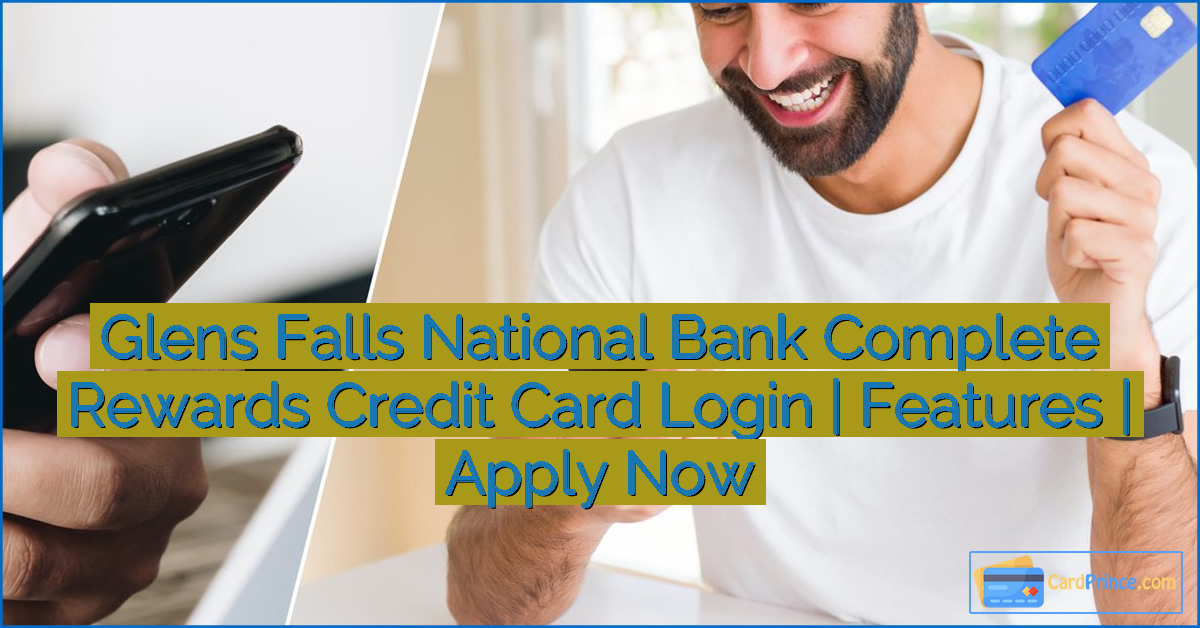 Glens Falls National Bank Complete Rewards Credit Card Login | Features | Apply Now